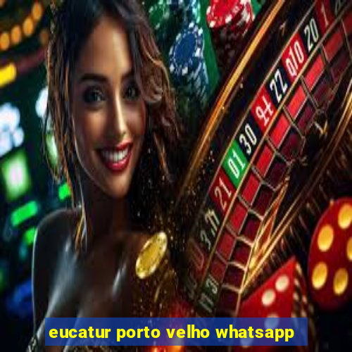 eucatur porto velho whatsapp